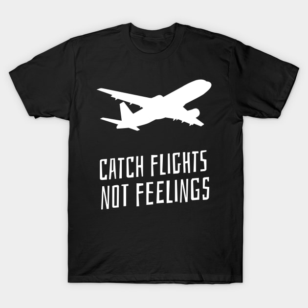 catch flights not feelings T-Shirt by juinwonderland 41